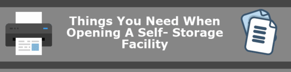 Gray banner with a printer icon on the left and a document icon on the right. Center text reads: "Things You Need When Opening A Self-Storage Facility—like software for storage units to streamline operations.